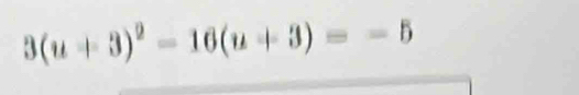 3(u+3)^2-16(u+3)=-5