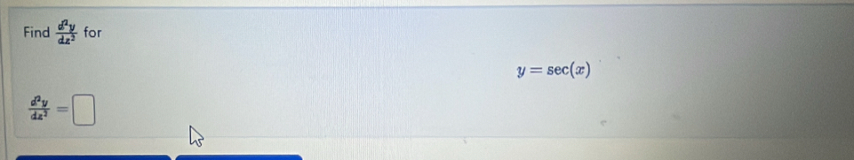 Find  d^2y/dz^2  for
y=sec (x)
 d^2y/dz^2 =□