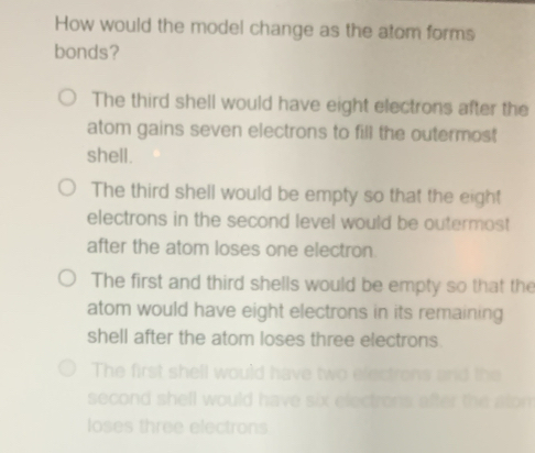 Solved: How would the model change as the atom forms bonds? The third ...