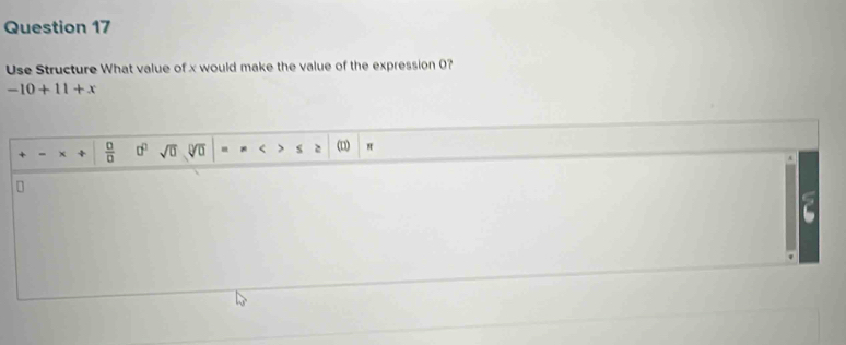 Use Structure What value of x would make the value of the expression 0?
-10+11+x
- x  □ /□   0° sqrt(□ )sqrt[□](□ ) - < S (1)  π