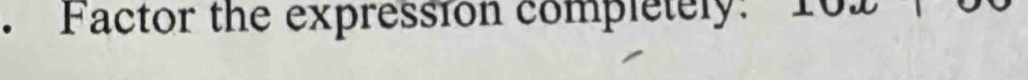 、 Factor the expression completely: