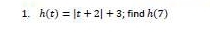 h(t)=|t+2|+3; find h(7)