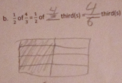  1/2  of  4/3 = 1/2  of _third(s) thir d(s)