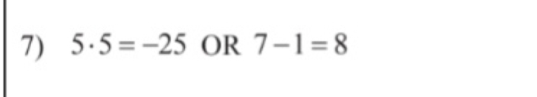 5· 5=-25 OR 7-1=8