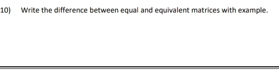 Solved: Write the difference between equal and equivalent matrices with ...