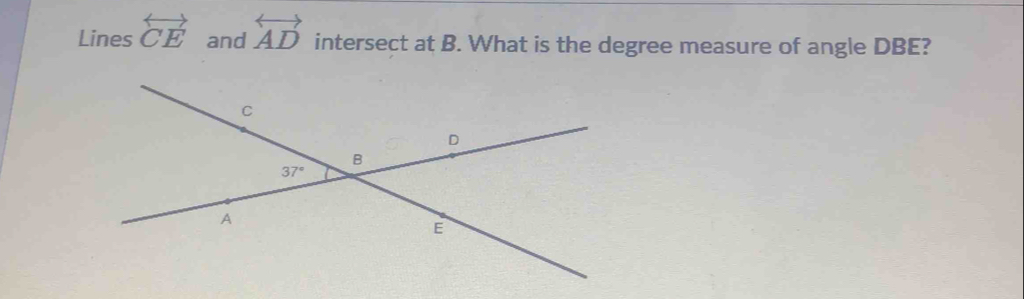 Lines overleftrightarrow CE and overleftrightarrow AD intersect at B. What is the degree measure of angle DBE?