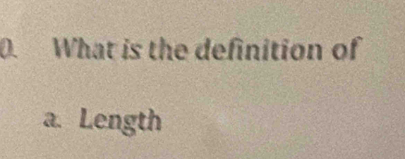 What is the definition of 
a. Length