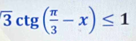  enclosecircle3ctg( π /3 -x)≤ 1