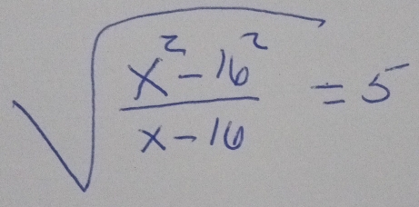 sqrt(frac x^2-16^2)x-16=5