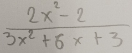  (2x^2-2)/3x^2+6x+3 