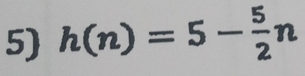 h(n)=5- 5/2 n