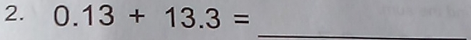 0.13+13.3=
_