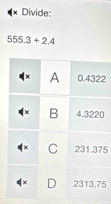 × Divide:
555.3/ 2.4
2
0
5
5