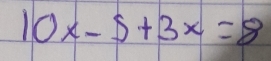 10x-5+3x=8