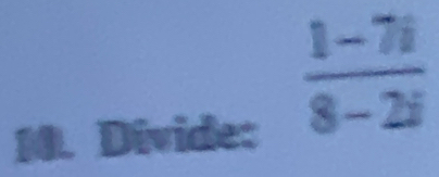 Divide:
 (1-7i)/8-2i 