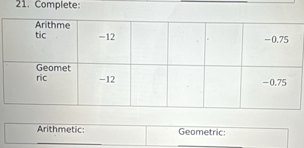 Complete: 
Arithmetic: Geometric: