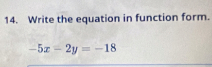 Write the equation in function form.
-5x-2y=-18