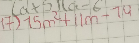 (a+5)(a-6
i) 15m^2+11m-74