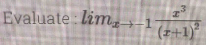 Evaluate : lim_xto -1frac x^3(x+1)^2