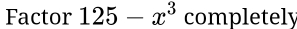 Factor 125-x^3 completely