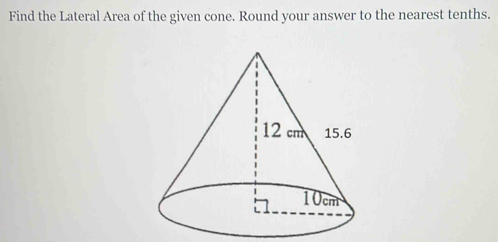 Find the Lateral Area of the given cone. Round your answer to the nearest tenths.