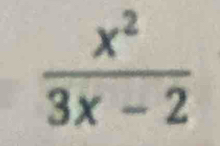  x^2/3x-2 