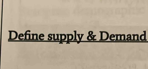 Define supply & Demand