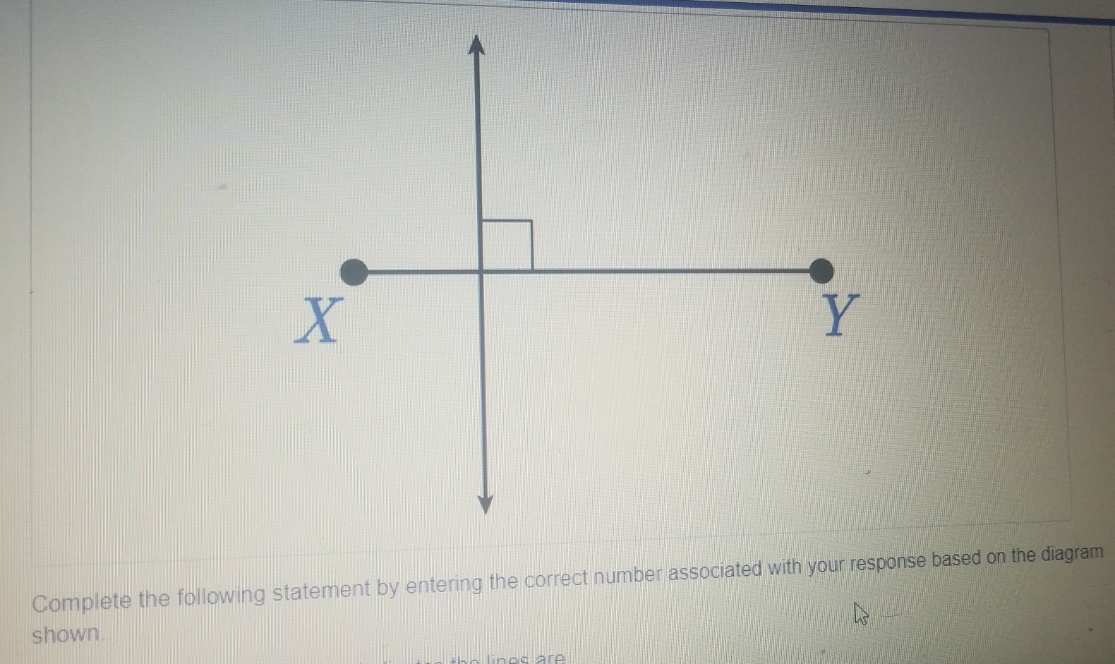 Complete the following statement by entering the correct number associated with your response based on the diagram 
shown. 
nes are