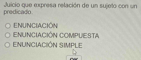 Juicio que expresa relación de un sujeto con un
predicado.
ENUNCIACIÓN
ENUNCIACIÓN COMPUESTA
ENUNCIACIÓN SIMPLE
^l