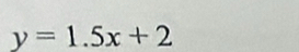 y=1.5x+2