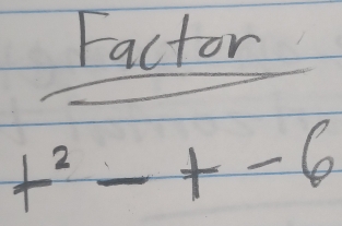 Factor
t^2_ +-6