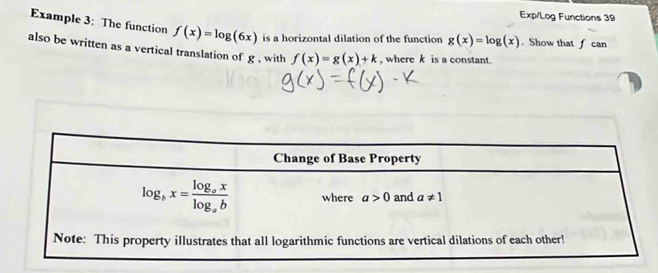 Exp/Log Functions 39
Example 3: The function f(x)=log (6x) is a horizontal dilation of the function g(x)=log (x). Show that f can
also be written as a vertical translation of g , with f(x)=g(x)+k , where k is a constant.