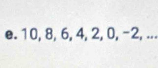 10, 8, 6, 4, 2, 0, -2, ...