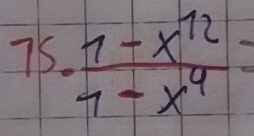 7/5.  (1-x^(12))/1-x^4 =