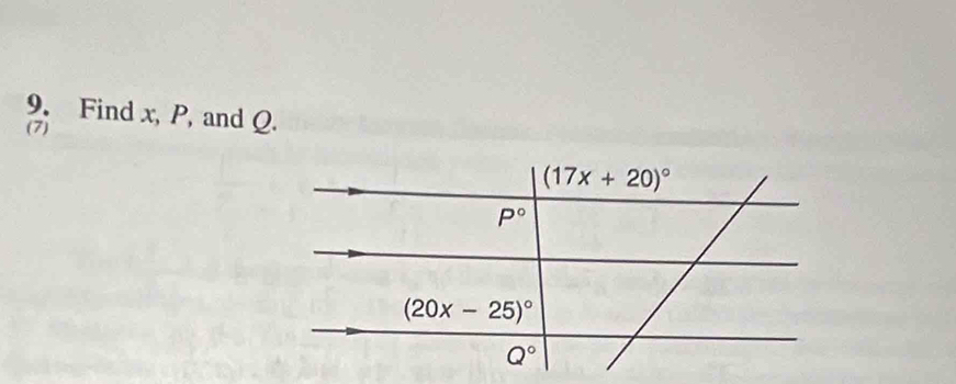 Find x, P, and Q. 
(7)
(17x+20)^circ 
P°
(20x-25)^circ 
Q°