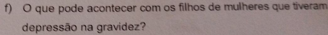 que pode acontecer com os filhos de mulheres que tiveram 
depressão na gravidez?