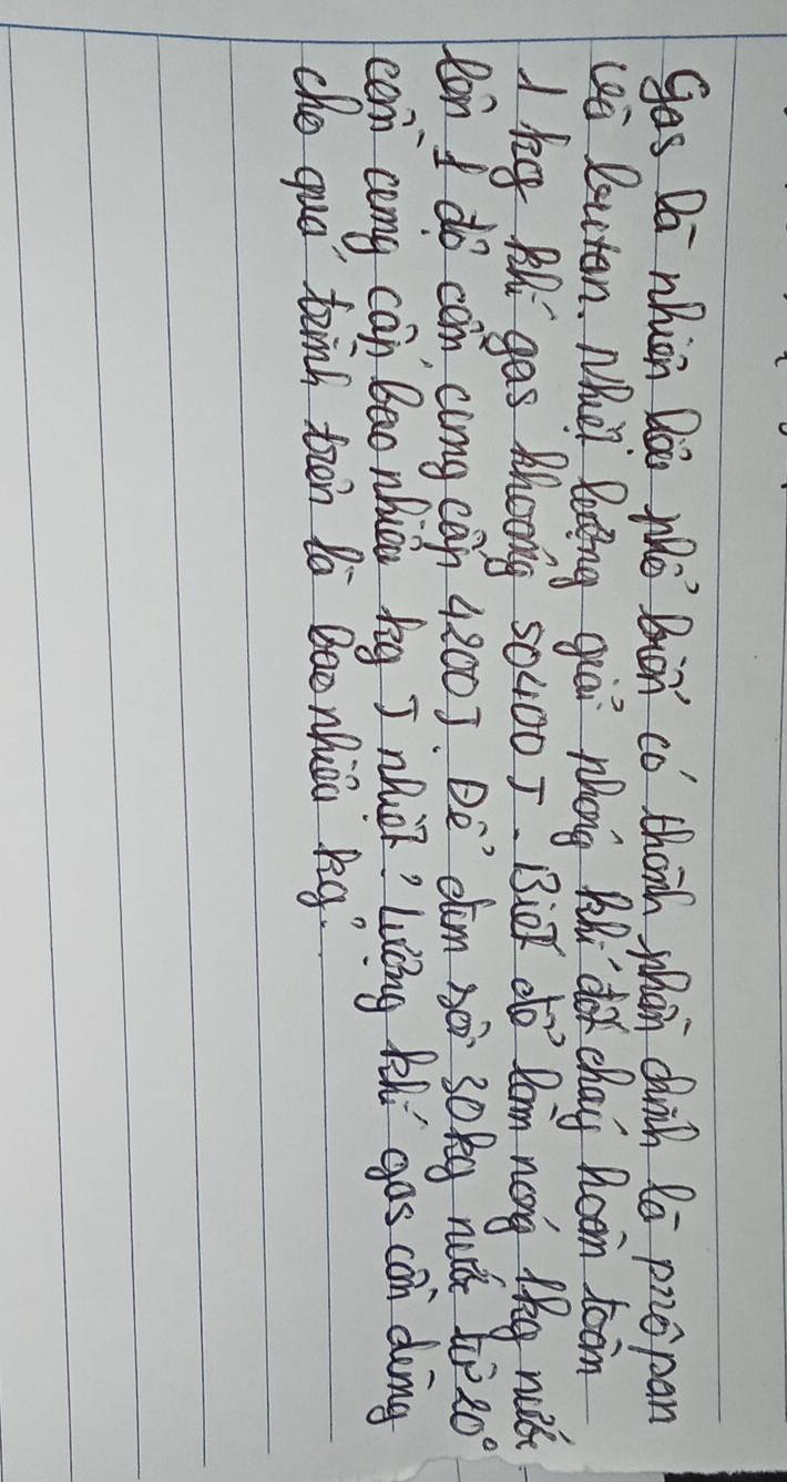 ges Do nhioh Dai Mo Bion co thinh whan cich Ra piopan 
Li lotten. Mu loing guai Whong Ril dot chag Room toom 
I hg Al gas Mhong 50400 5. BioK do" Ram nong theg ni 
on I do com, cimg can 4200 ]. De´ `dím sè 30kg nuǎ tò 20°
cen comg can Bao nhcù big J nhǔ? Wíng Rih gos con dong 
cho que teinh tzen to Bao nhǔi Rg?