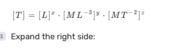 [T]=[L]^x· [ML^(-3)]^y· [MT^(-2)]^z
3 Expand the right side: