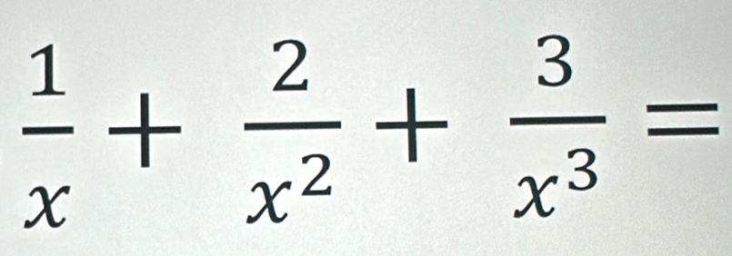  1/x + 2/x^2 + 3/x^3 =