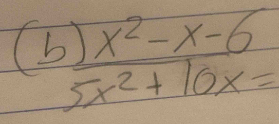 (b  ()x^2-x-6)/5x^2+10x= 