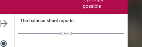 os 
possible 
The balance sheet reports: