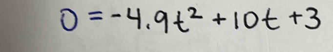 0=-4.9t^2+10t+3