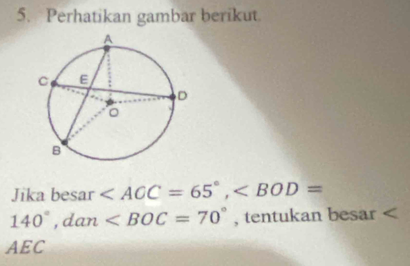 Perhatikan gambar berikut.
Jika besar ,
140°, dan , tentukan besar
AEC