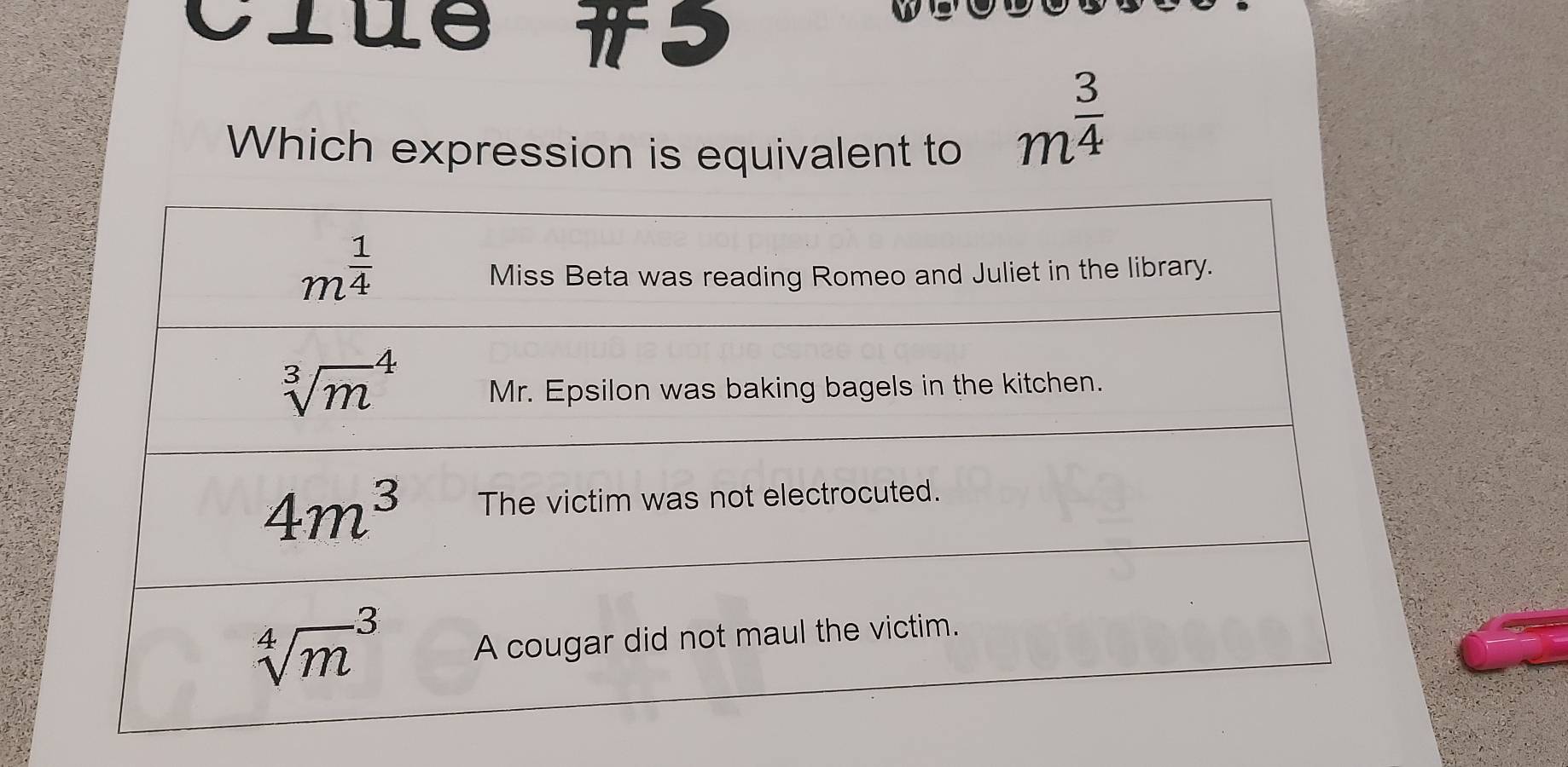 Clue 1 3
Which expression is equivalent to
m^(frac 3)4