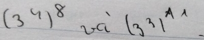 (3^4)^8 vè (3^3)^A1