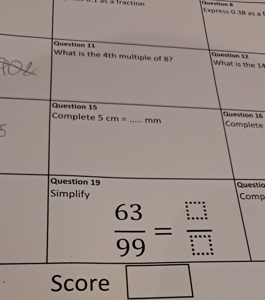 à às à fraction
Question 8
Express 0.38 as a f
e 14
n 16
lete
estio
mp