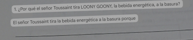 ¿Por qué el señor Toussaint tira LOONY GOONY, la bebida energética, a la basura? 
El señor Toussaint tira la bebida energética a la basura porque