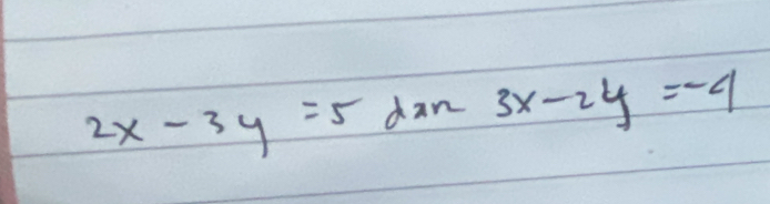 2x-3y=5 dan 3x-2y=-4