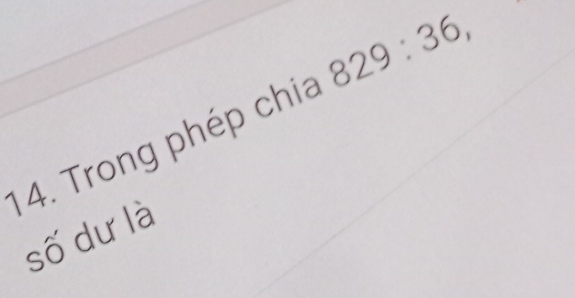 Trong phép chia 829:36, 
số dư là