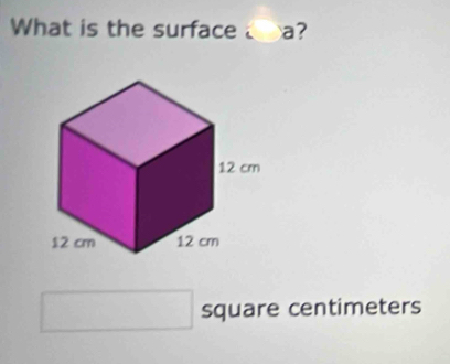 What is the surface _ a? 
square centimeters